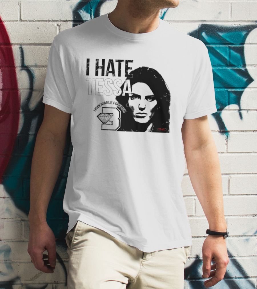 Tessa Blanchard I Hate Tessa Undeniable Forever Diamond TNA T-Shirt