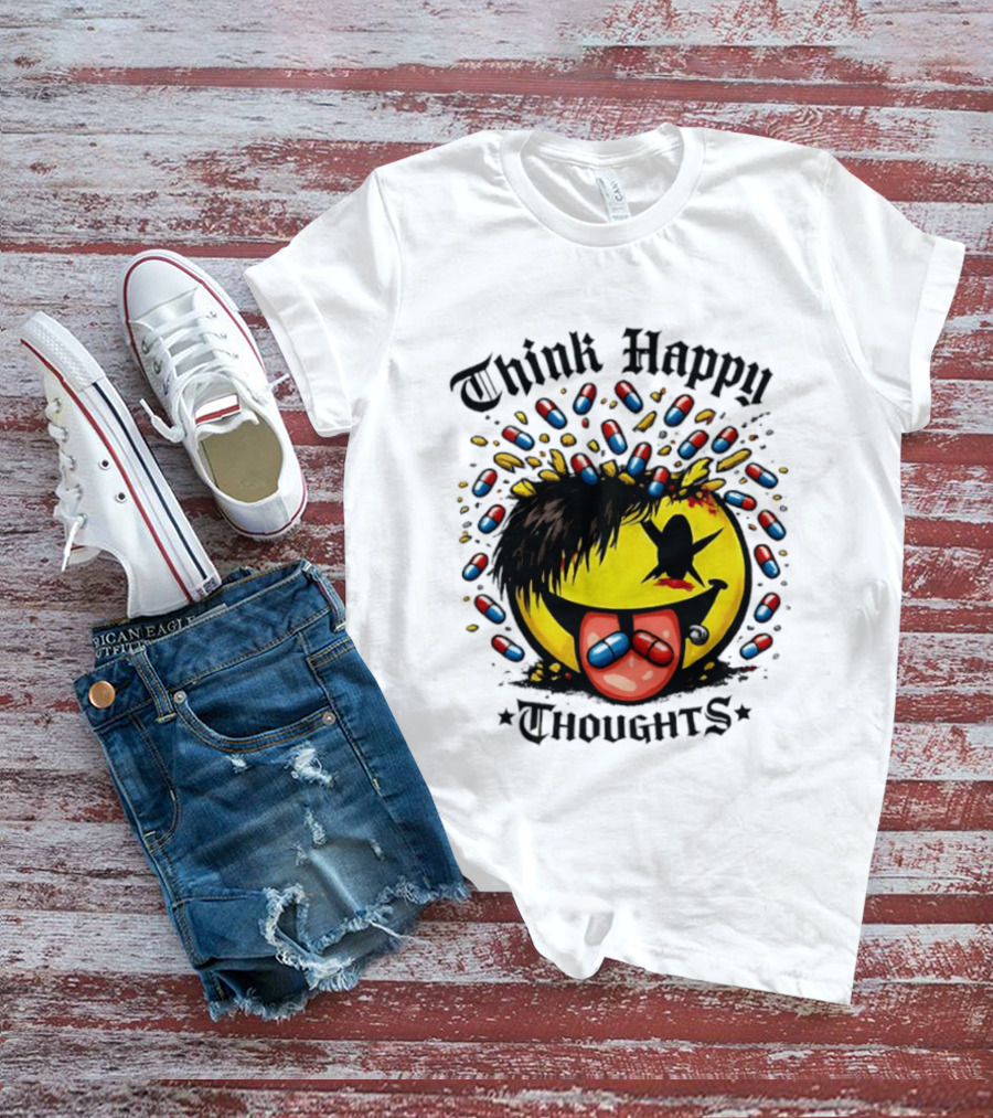 Think Happy Thoughts Smiley Face With Hair And Pills T-Shirt
