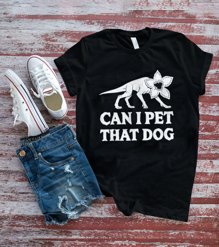 Can I Pet That Dog Demodog Stranger Creature Humor T-Shirt