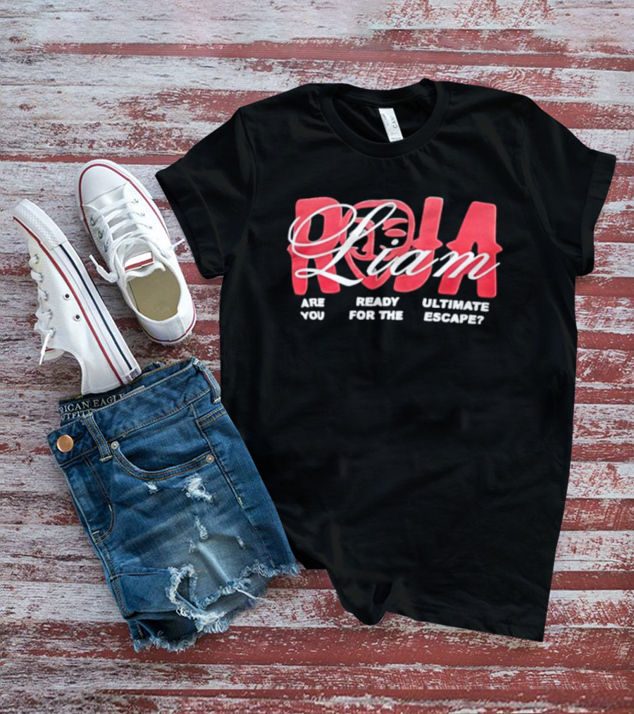 Roja Liam Are You Ready For The Ultimate Escape T-Shirt