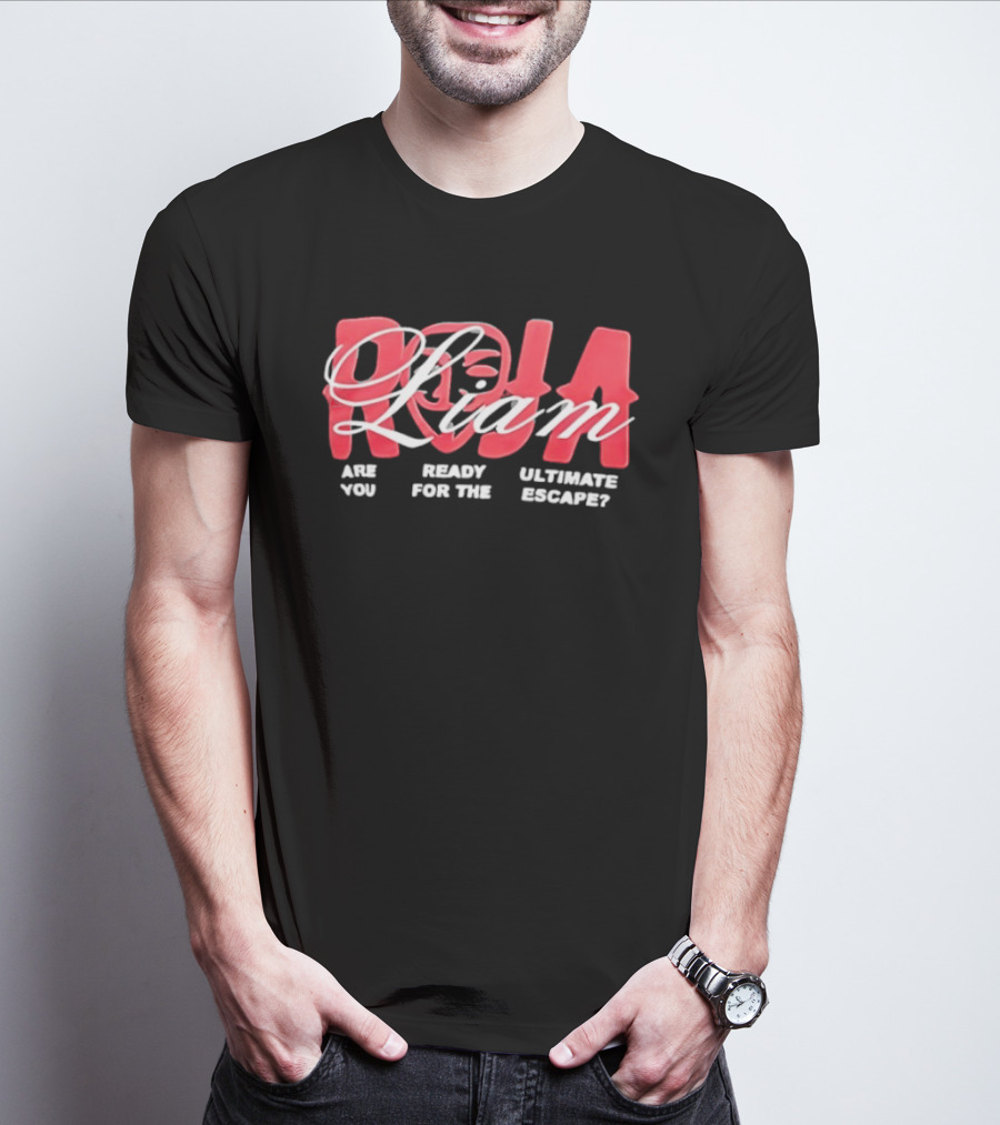 Roja Liam Are You Ready For The Ultimate Escape T-Shirt