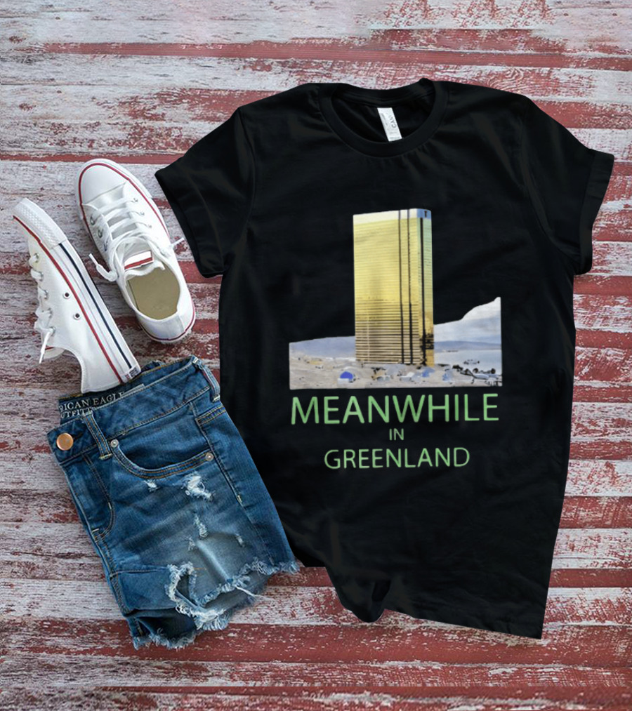 MEANWHILE IN GREENLAND Trump Tower Building Concept T-Shirt