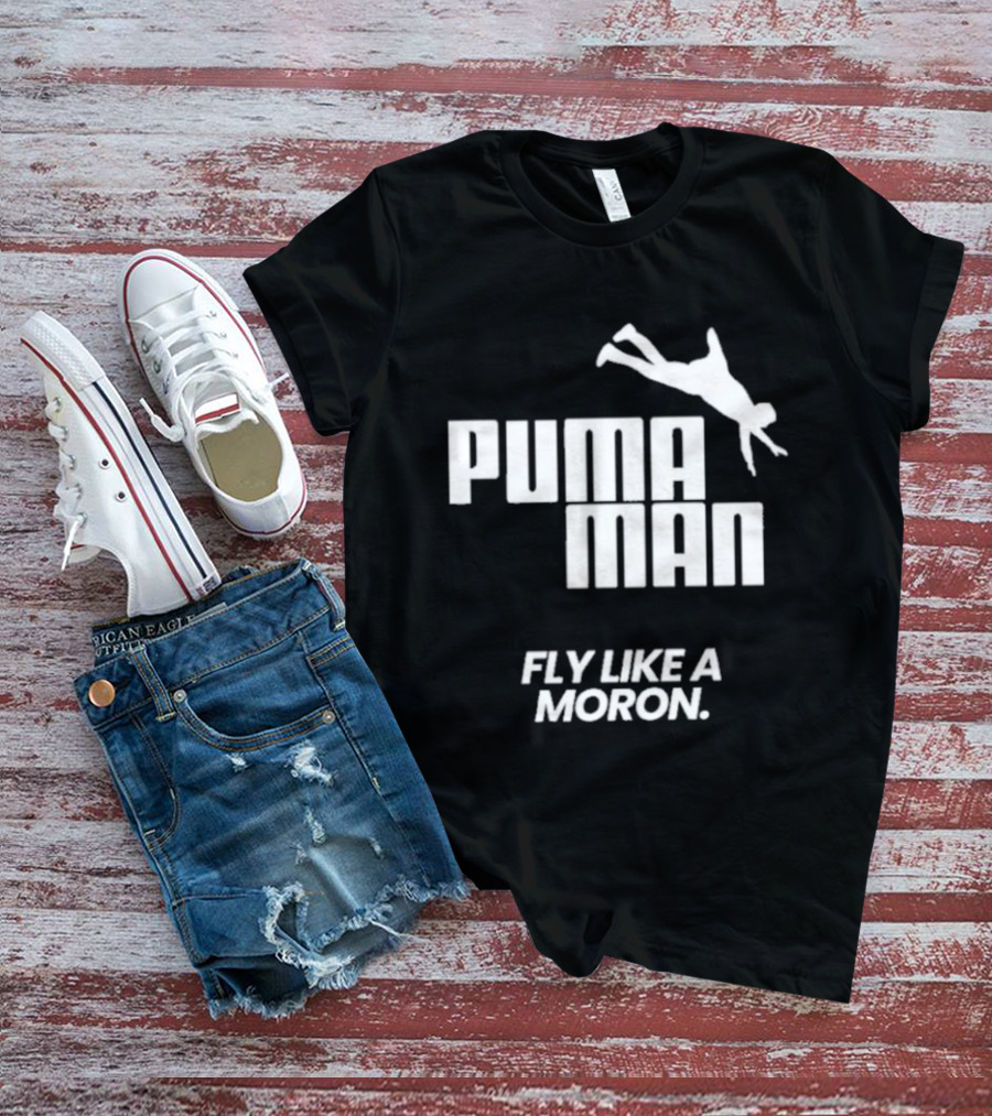 Puma Man Fly Like A Moron T-Shirt