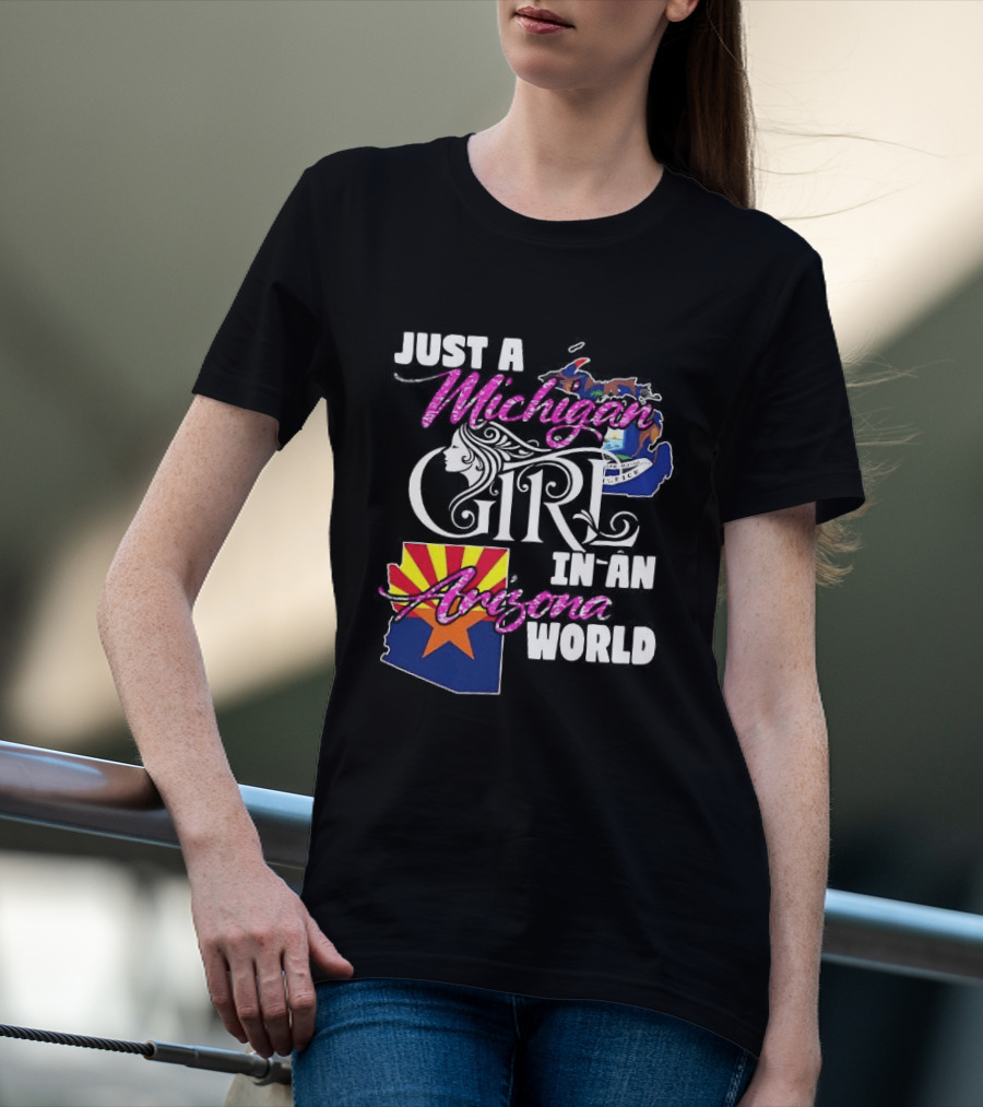 Just A Michigan Girl In An Arizona World Map T-Shirt