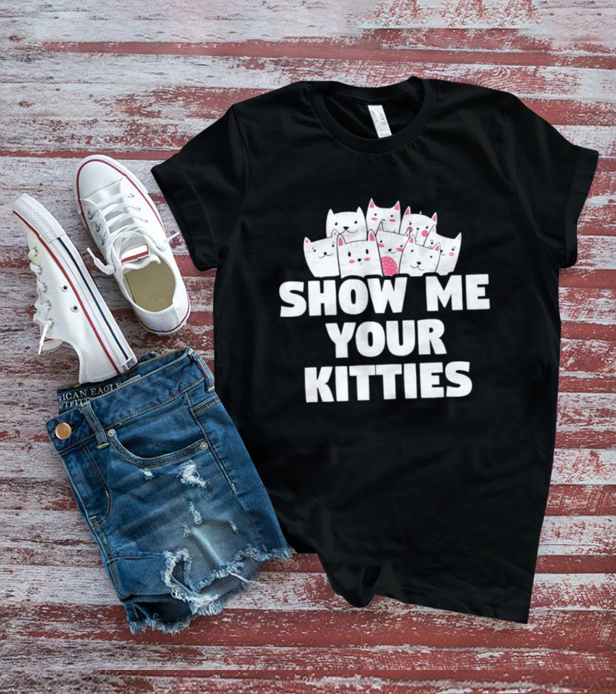 Show Me Your Kitties Cute Cat Faces Text Trend T-Shirt
