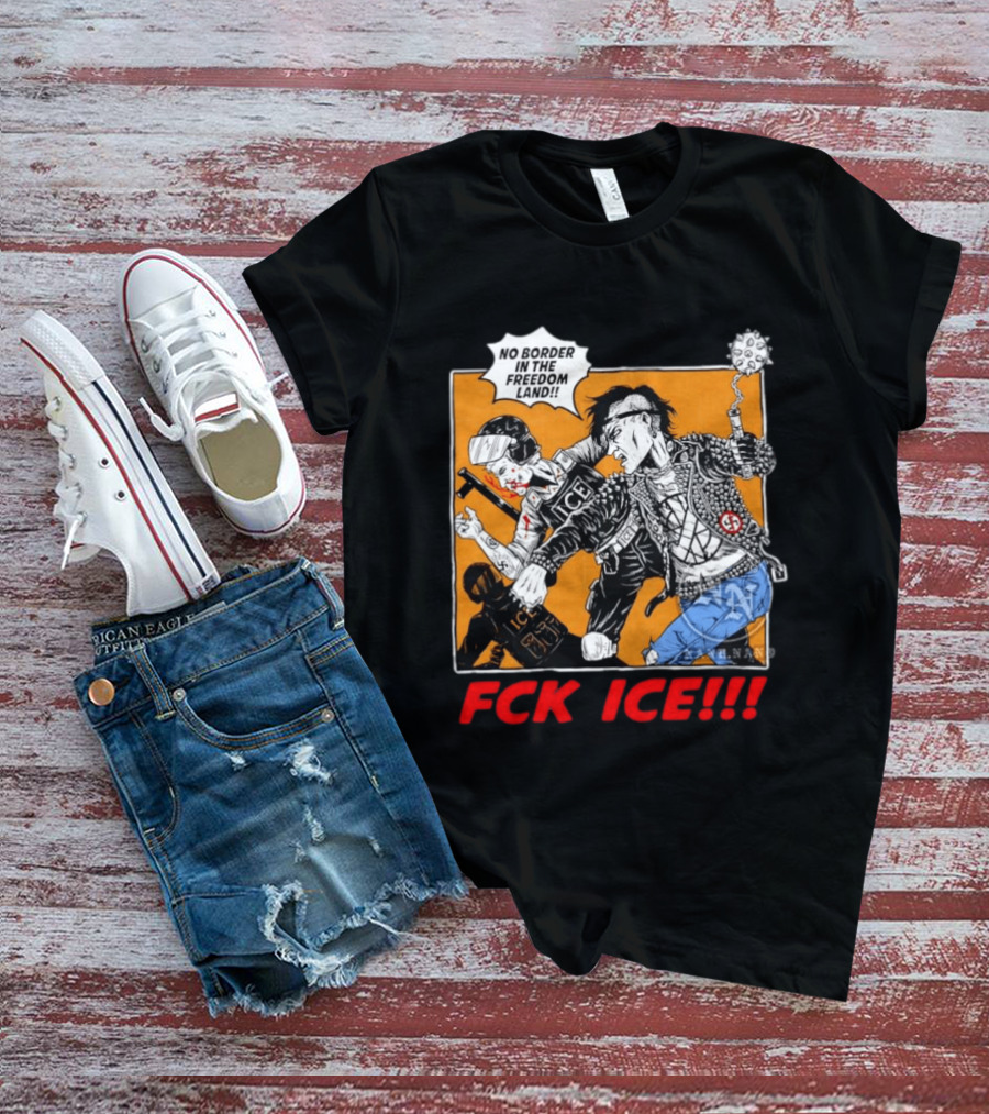 FCK ICE No Border In The Freedom Land Punk Jacket Protest T-Shirt