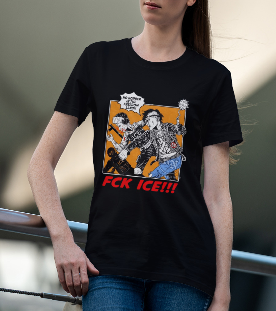 FCK ICE No Border In The Freedom Land Punk Jacket Protest T-Shirt