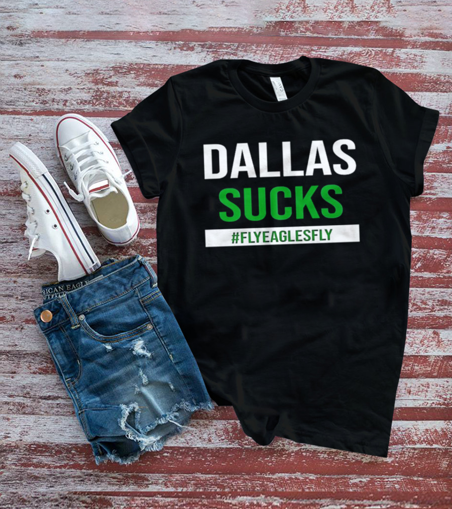 Philadelphia Eagles Dallas Sucks FlyEaglesFly T-Shirt