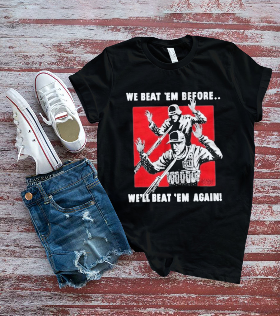 We Beat Em Before We'll Beat Em Again ICE Hockey T-Shirt