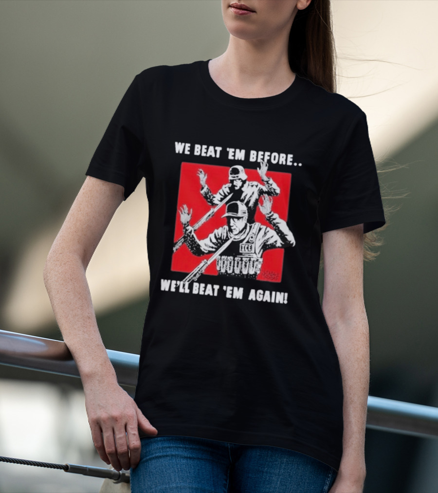We Beat Em Before We'll Beat Em Again ICE Hockey T-Shirt