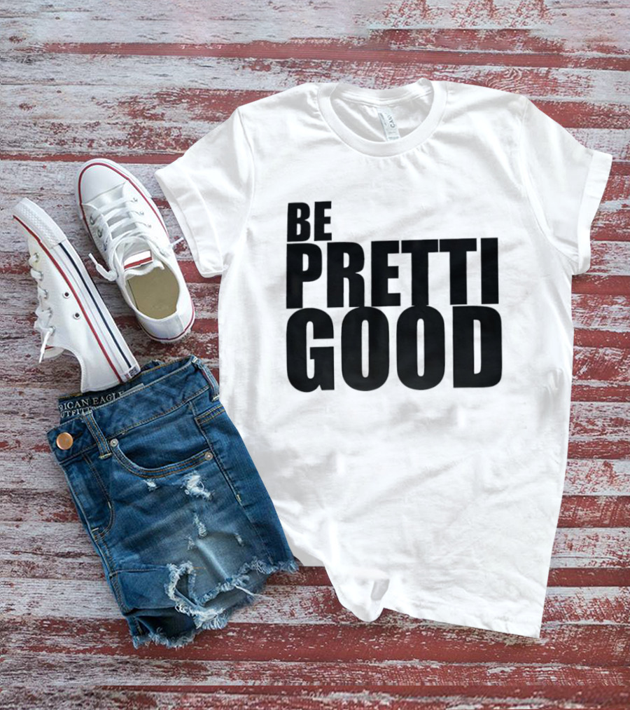 BE PRETTI GOOD Political Protest T-Shirt