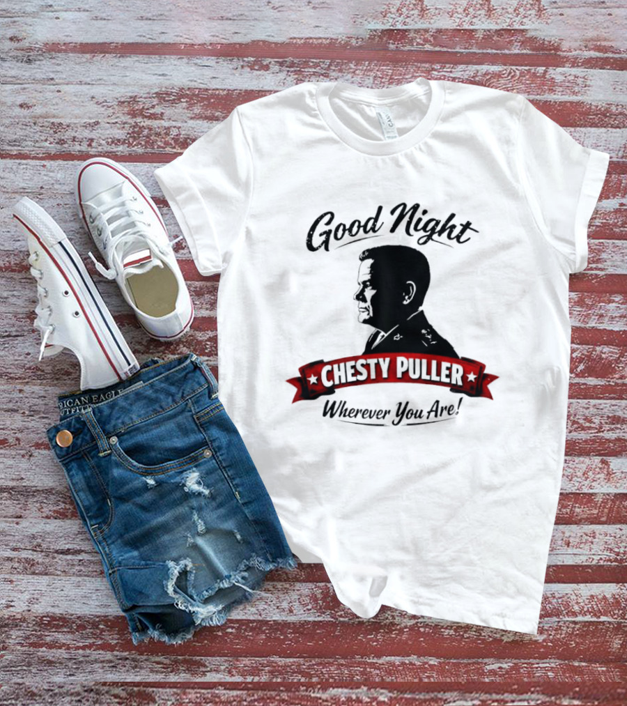 Good Night Chesty Puller Wherever You Are T-Shirt
