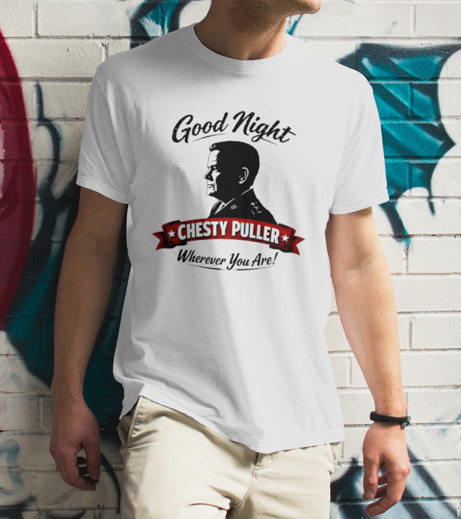 Good Night Chesty Puller Wherever You Are T-Shirt