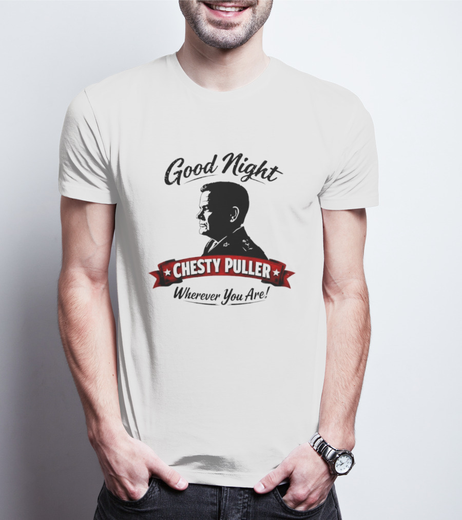 Good Night Chesty Puller Wherever You Are T-Shirt
