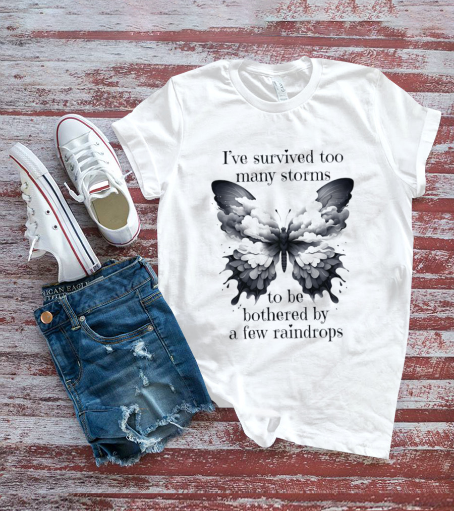 I've Survived Too Many Storms Butterfly Resilience T-Shirt