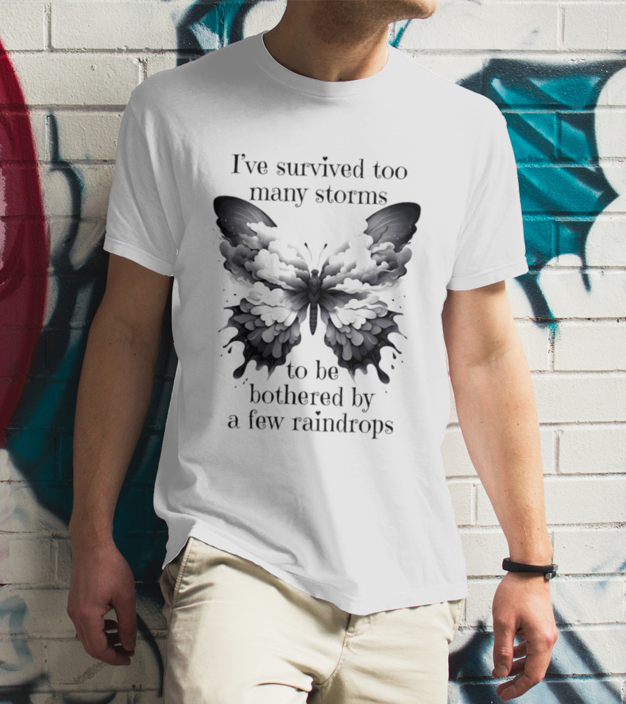 I've Survived Too Many Storms Butterfly Resilience T-Shirt