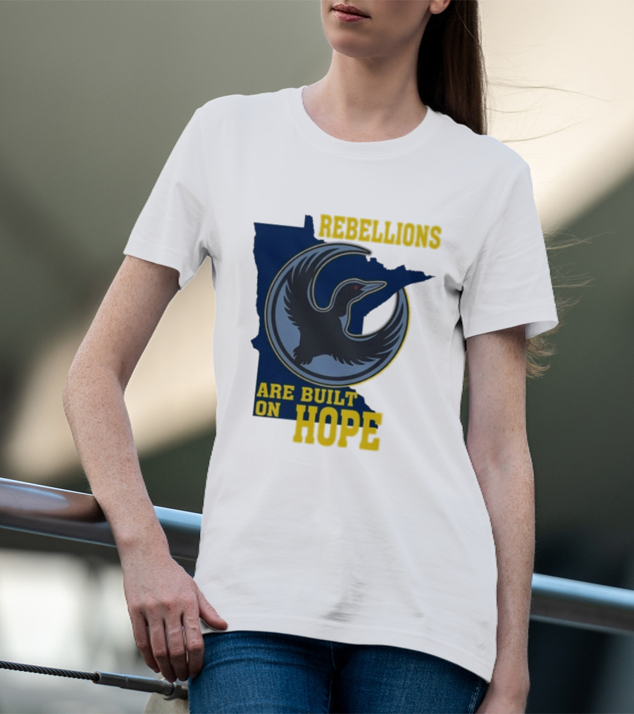 Minnesota Rebellions Are Built On Hope Loon T-Shirt