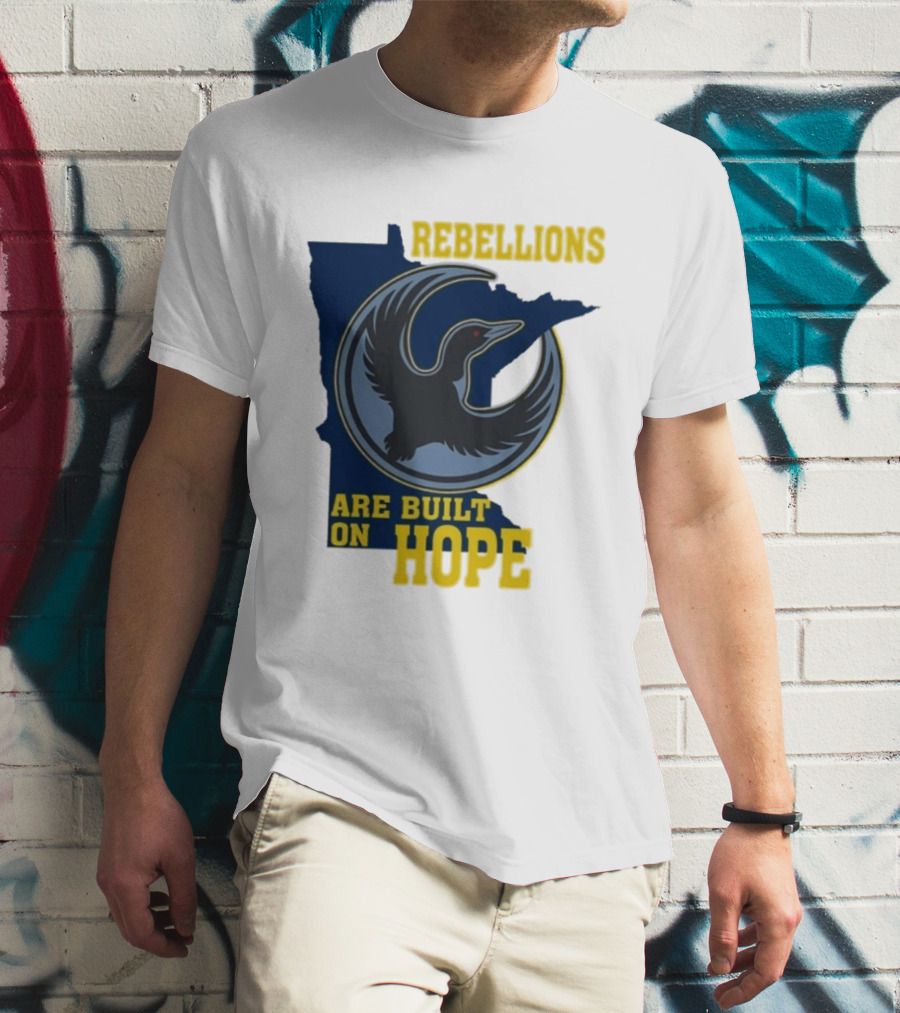 Minnesota Rebellions Are Built On Hope Loon T-Shirt