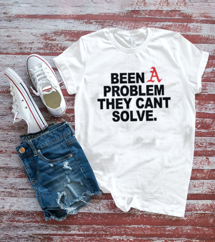 Been A Problem They Can't Solve T-Shirt