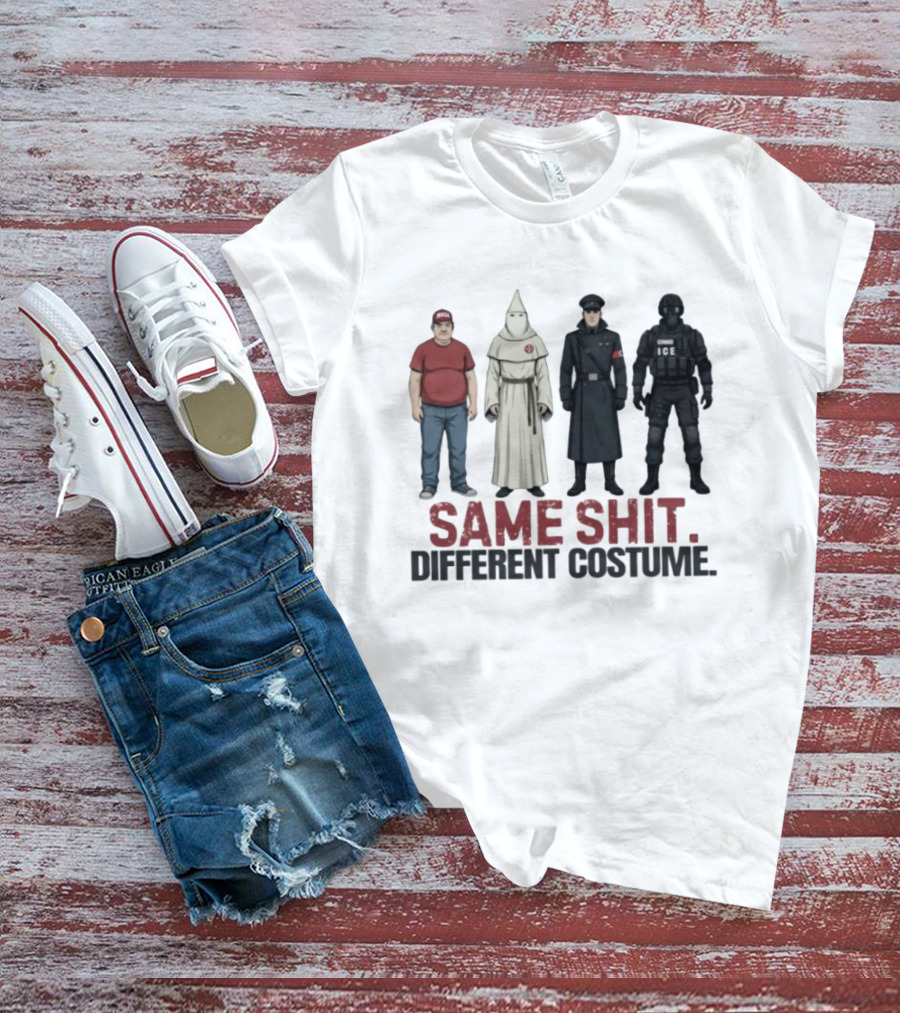 Same Shit Different Costume ICE MAGA KKK Nazi Police T-Shirt