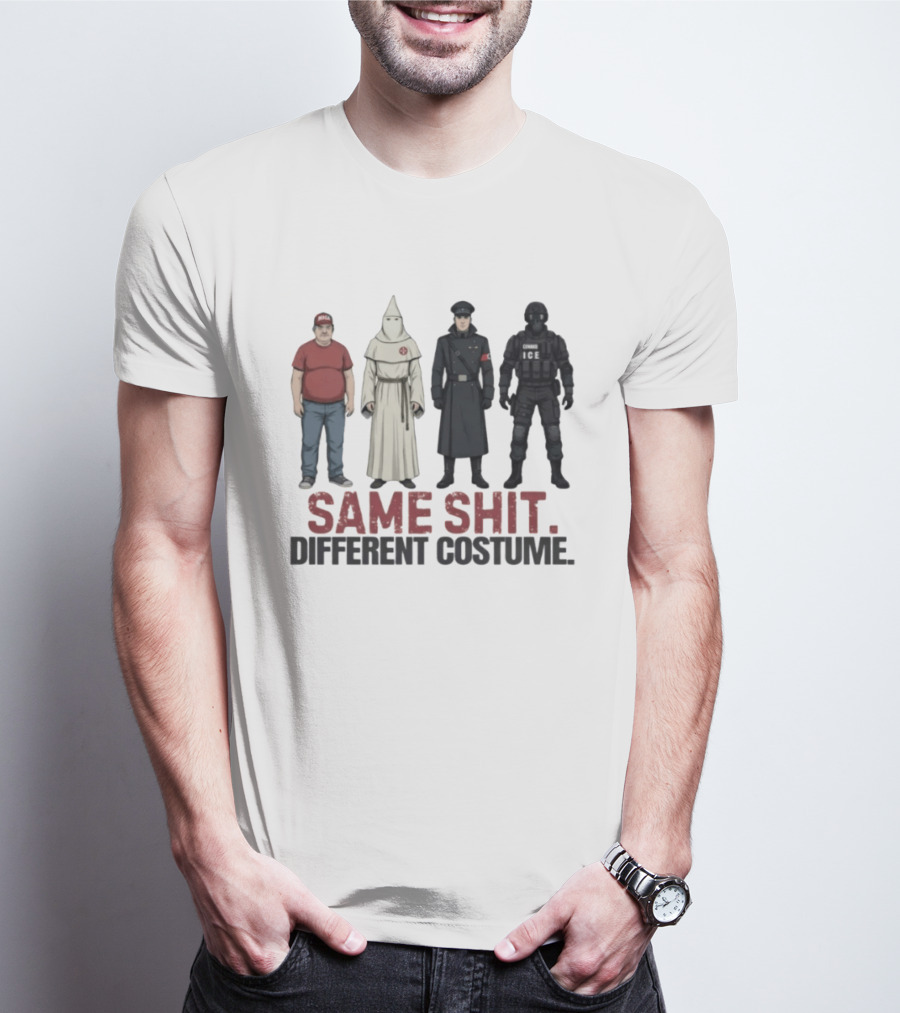Same Shit Different Costume ICE MAGA KKK Nazi Police T-Shirt