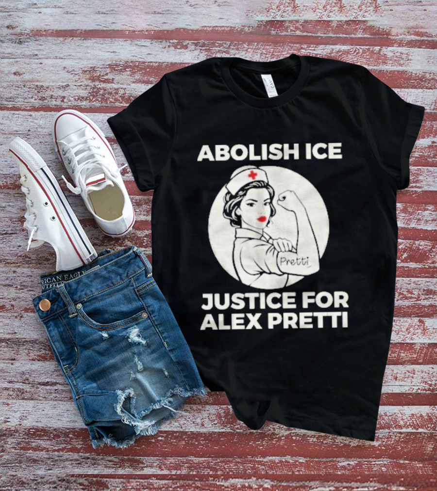 Abolish ICE Justice For Alex Pretti Rosie The Riveter Style Nurse T-Shirt