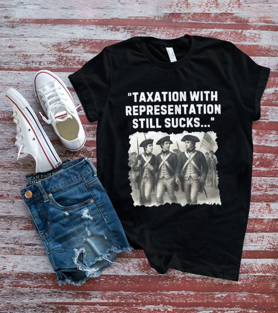 Taxation With Representation Still Sucks Continental Army Soldiers T-Shirt
