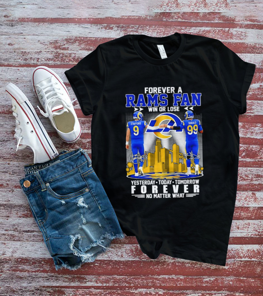 Forever A Rams Fan Matthew Stafford Aaron Donald Yesterday Today Tomorrow No Matter What T-Shirt