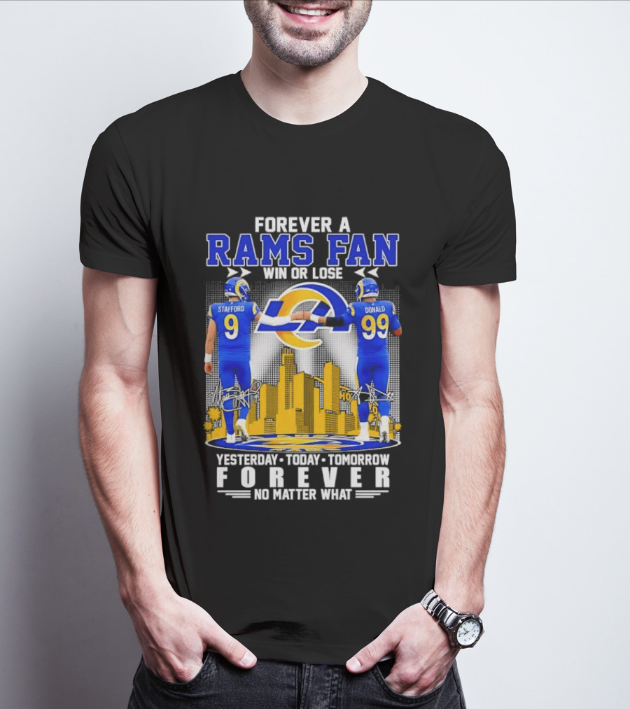 Forever A Rams Fan Matthew Stafford Aaron Donald Yesterday Today Tomorrow No Matter What T-Shirt