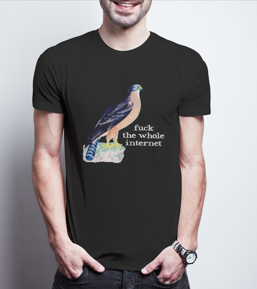 Bird With Message Fuck The Whole Internet T-Shirt