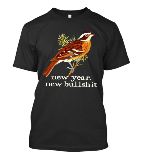 New Year New Bullshit Bird T-Shirt