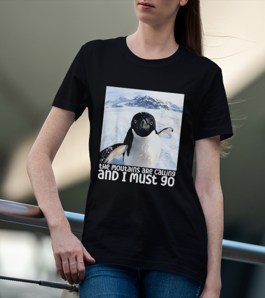 Nihilistic Penguin The Mountains Are Calling And I Must Go Meme T-Shirt