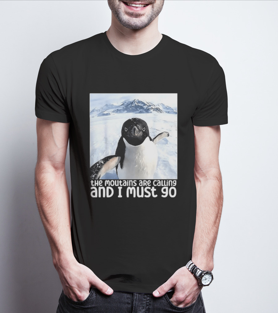 Nihilistic Penguin The Mountains Are Calling And I Must Go Meme T-Shirt