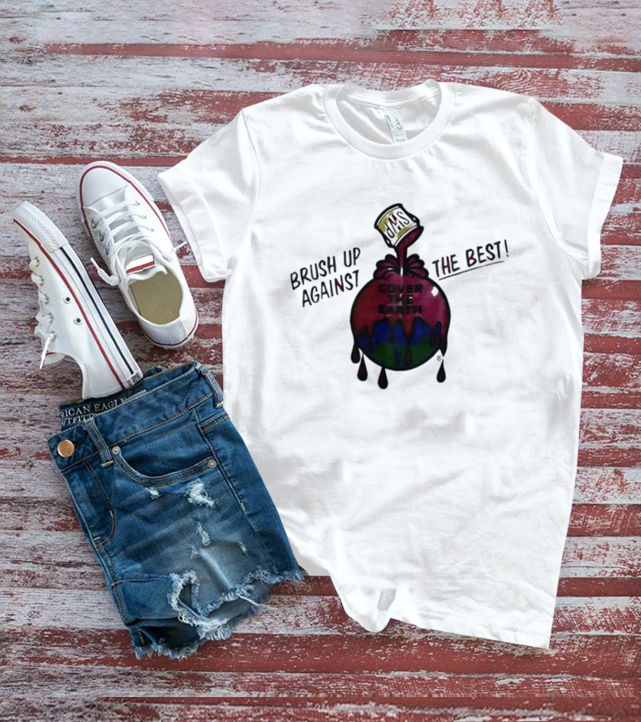 Brush Up Against The Best Cover The Earth Sherwin Williams Paint T-Shirt