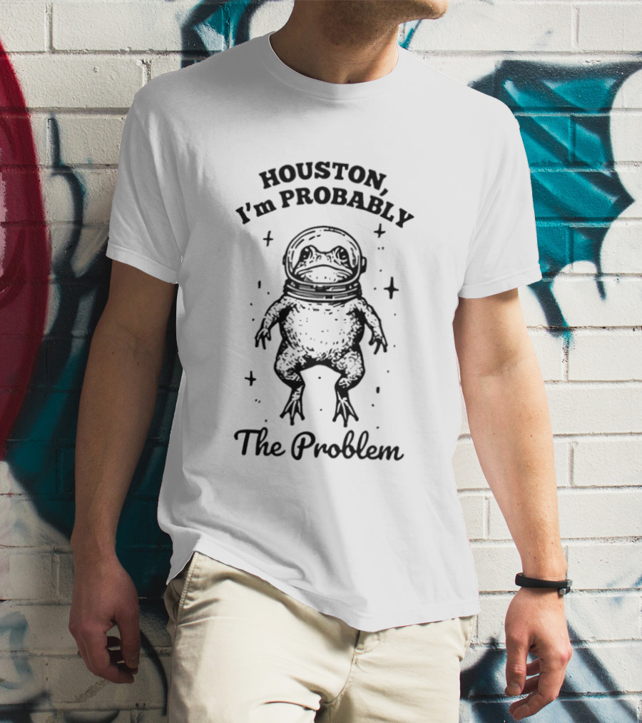 Houston I'm Probably The Problem Frog In Space Suit T-Shirt