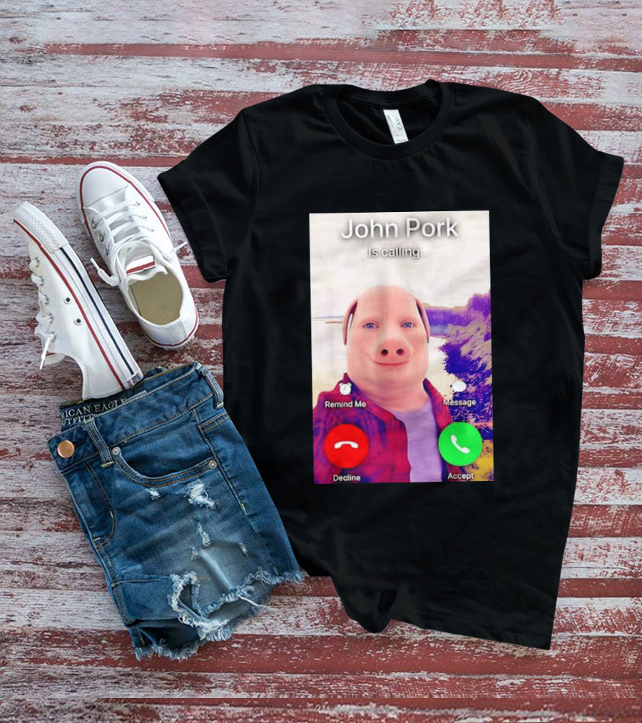 John Pork Is Calling Decline Or Accept T-Shirt