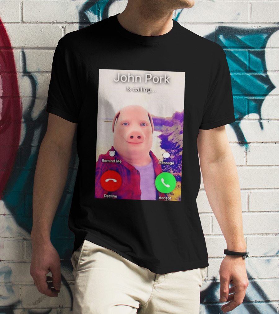 John Pork Is Calling Decline Or Accept T-Shirt