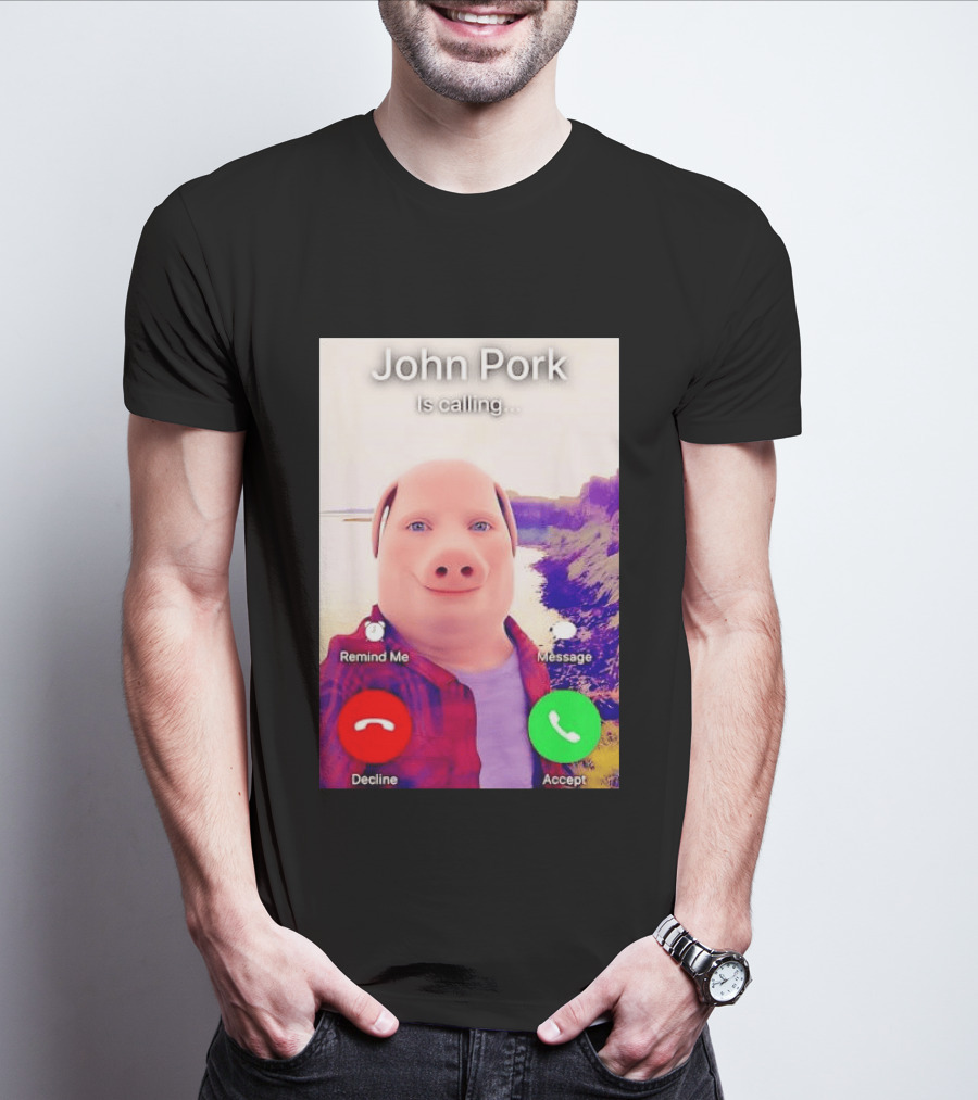 John Pork Is Calling Decline Or Accept T-Shirt