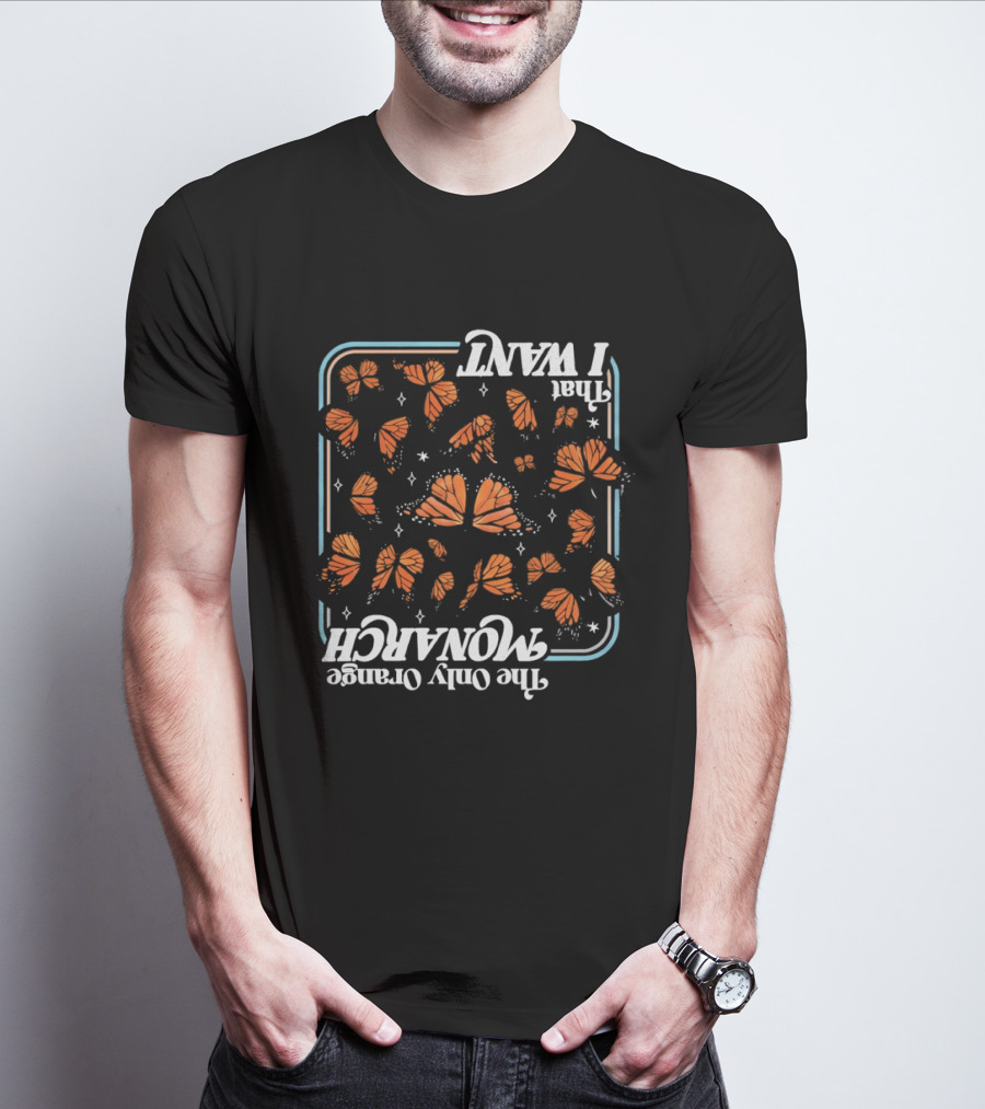 Butterfly The Only Orange Monarch That I Want T-Shirt