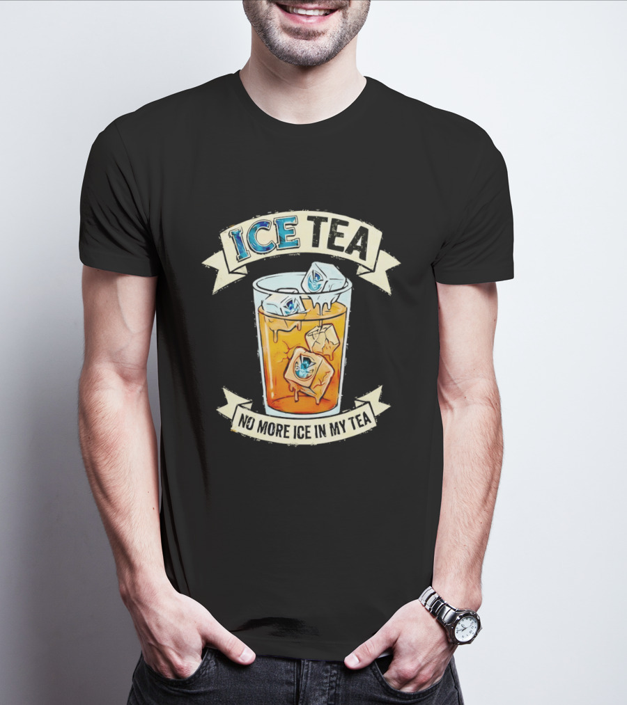 ICE TEA No More Ice In My Tea T-Shirt