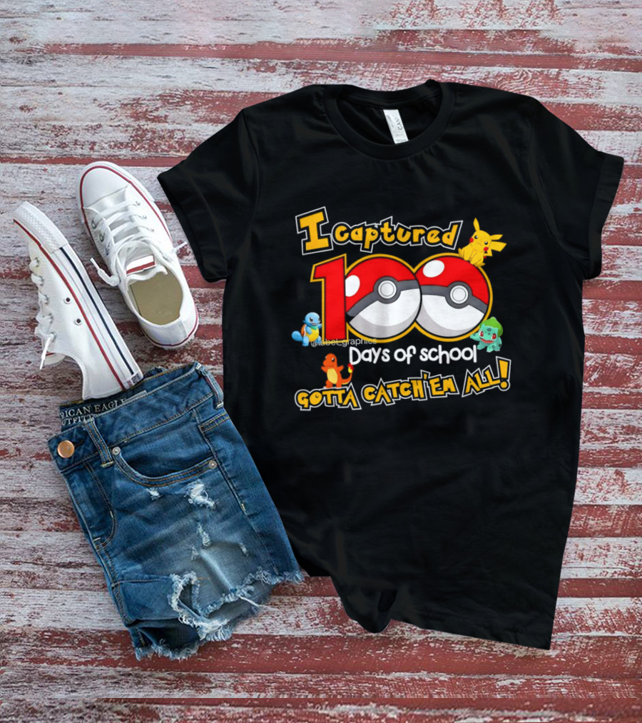 Pikachu Squirtle Charmander Bulbasaur 100 Days Of School Gotta Catch 'Em All T-Shirt