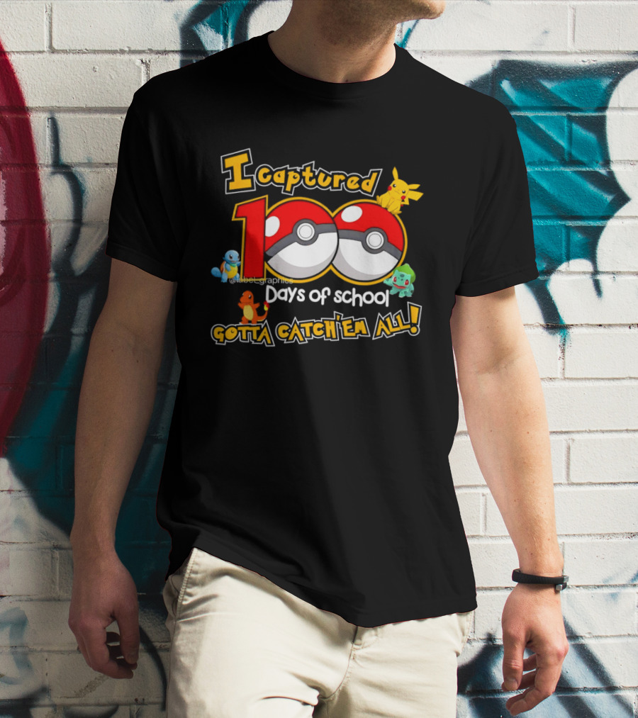 Pikachu Squirtle Charmander Bulbasaur 100 Days Of School Gotta Catch 'Em All T-Shirt