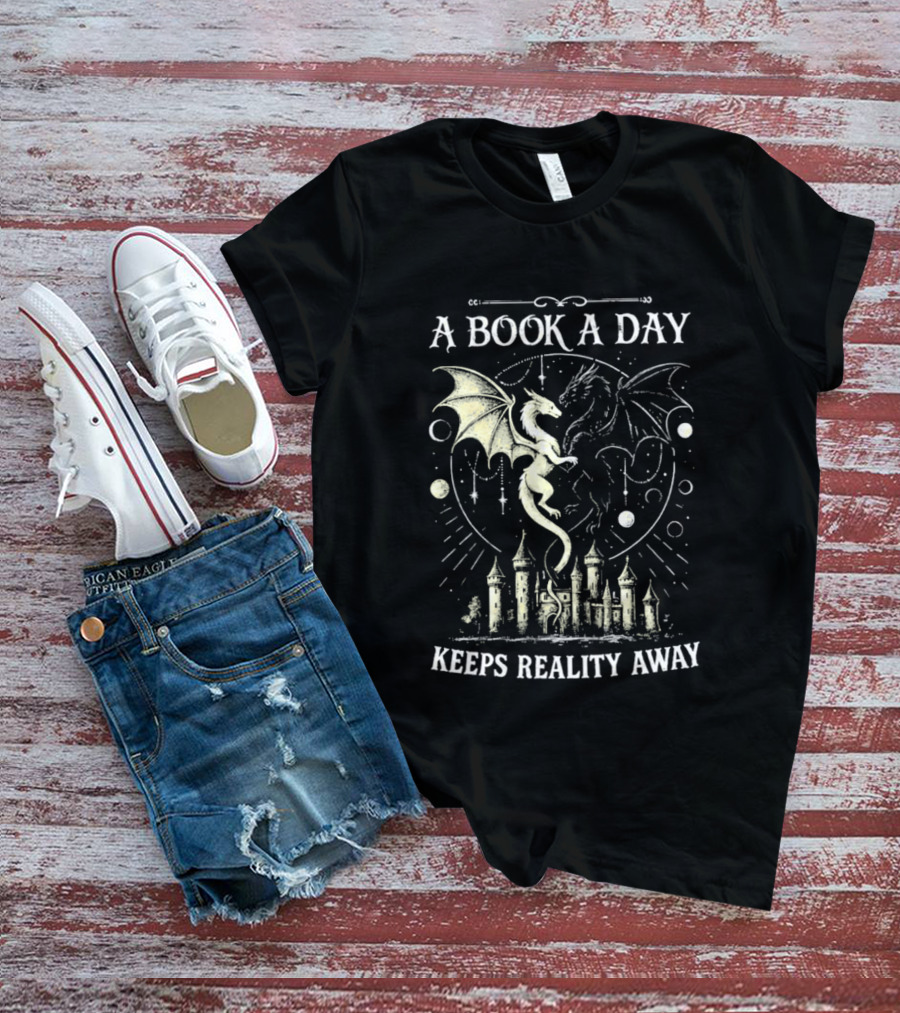 A Book A Day Keeps Reality Away Dragon Castle Fantasy Adventure T-Shirt