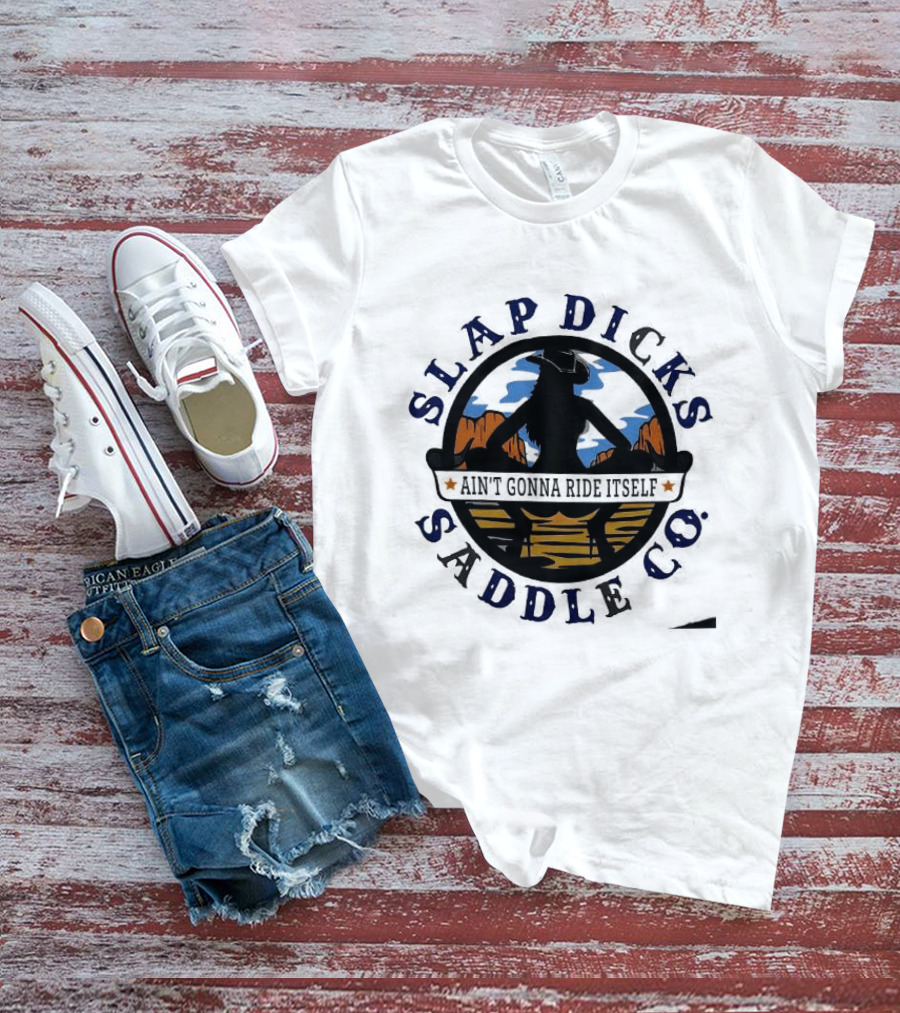 Slap Dicks Saddle Co Ain't Gonna Ride Itself Cowboy Silhouette Western Desert T-Shirt