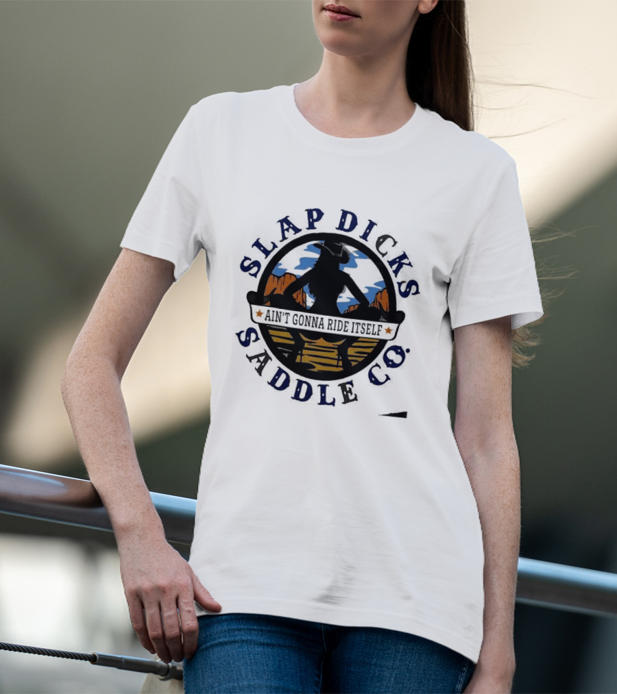 Slap Dicks Saddle Co Ain't Gonna Ride Itself Cowboy Silhouette Western Desert T-Shirt
