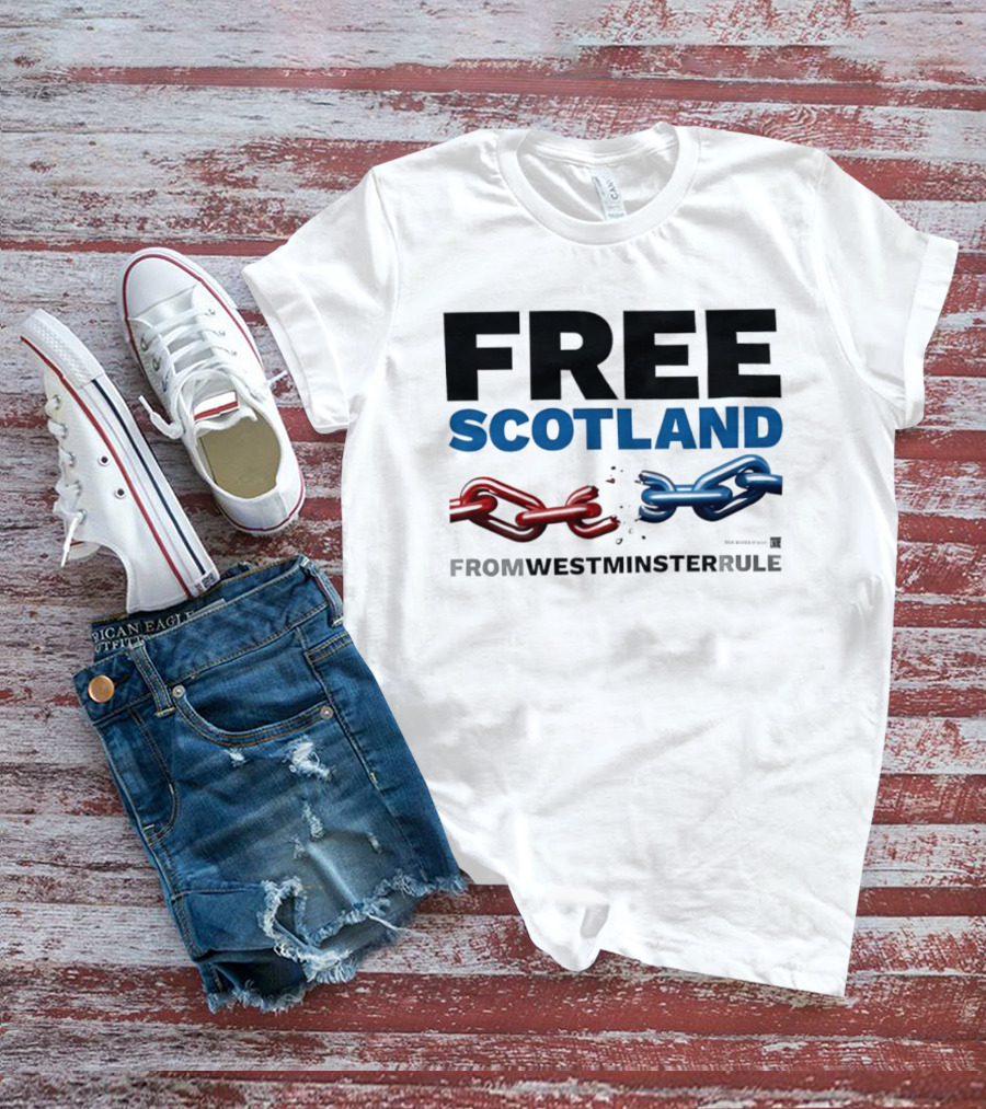 Free Scotland Independence From Westminster Rule Broken Chains T-Shirt