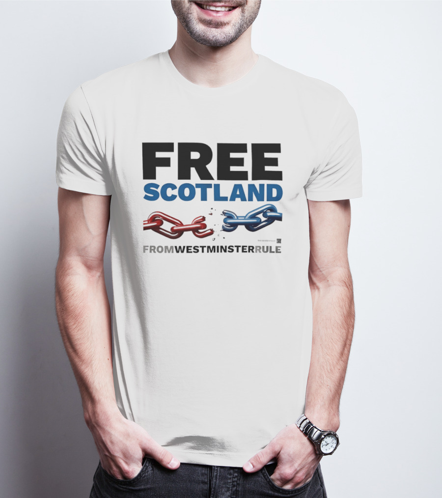 Free Scotland Independence From Westminster Rule Broken Chains T-Shirt