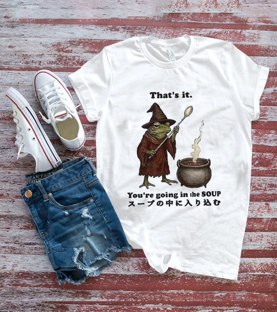 Frog That's It You're Going In The Soup Meme T-Shirt