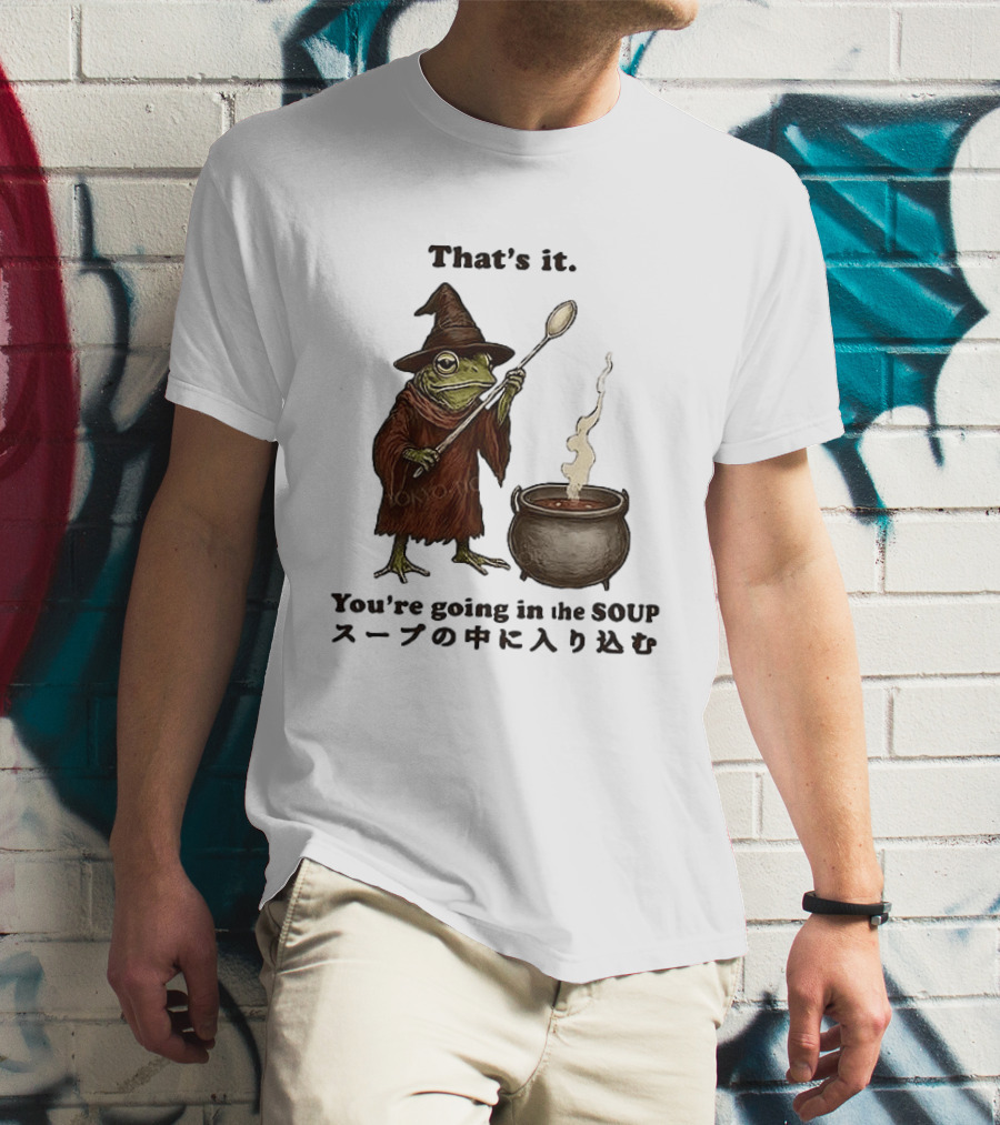 Frog That's It You're Going In The Soup Meme T-Shirt