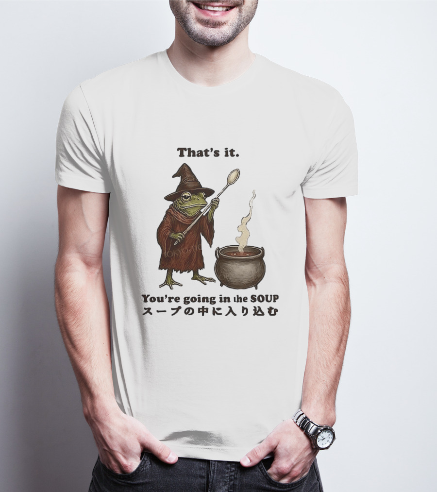 Frog That's It You're Going In The Soup Meme T-Shirt